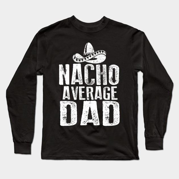 Nacho Average Dad Vintage Long Sleeve T-Shirt by Dailygrind